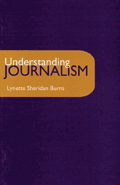 Understanding Journalism Lynette Sheridan Burns