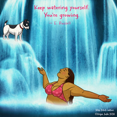 Keep watering yourself